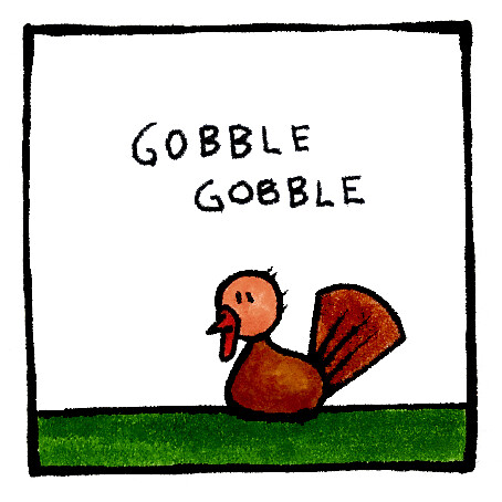 Happy Thanksgiving! Gobble Gobble!