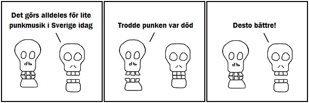 Det görs alldeles för lite punkmusik i Sverige idag; Trodde punken var död; Desto bättre!