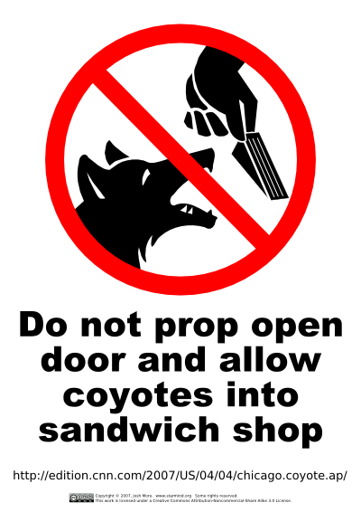 Do not prop open door and allow coyotes into sandwich shop
