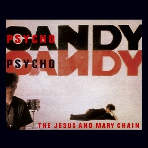 Jesus and Mary Chain – Psychocandy