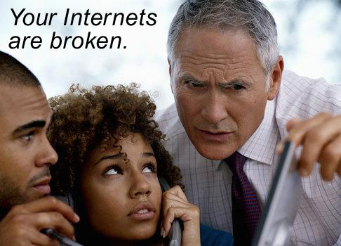 Your Internet is broken