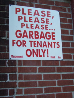 Please, please, please...GARBAGE FOR TENANTS ONLY!