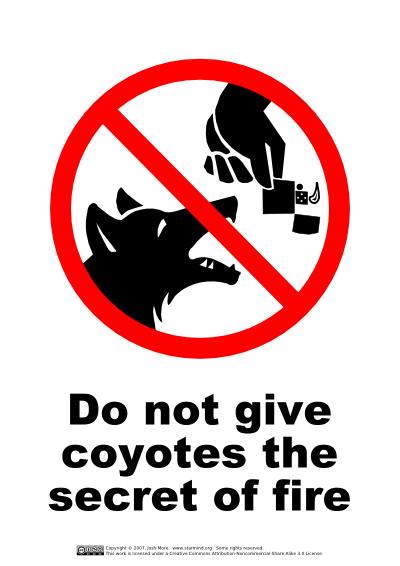 Do not give coyotes the secret of fire