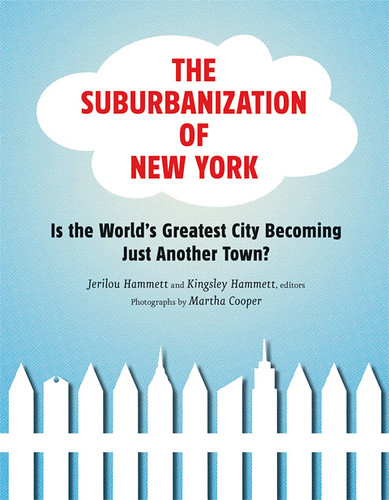 The Suburbanization of New York: Is the World's Greatest City Becoming Just Another Town?; Edited by Jerilou Hammett and Kingsley Hammett; Princeton Architectural Press; $24.95.