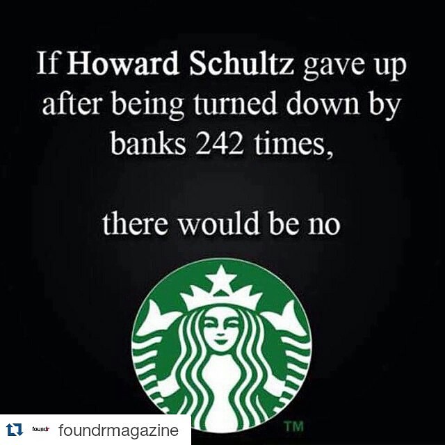 If Howard Schultz gave up after being turned down by banks 242 times  there would be no #Starbucks.  If J.K Rowling stopped after being turned down by multiple publishers for years  there would be no #Harry #Potter.  If Walt Disney quit after his theme pa