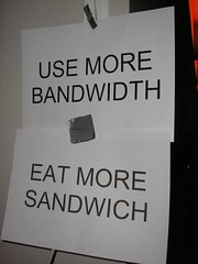 more bandwidth && more sandwich