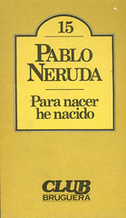 Pablo Neruda, Para Nacer he Nacido