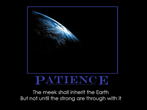 Patience by DWRowan. One of my favorite old sayings