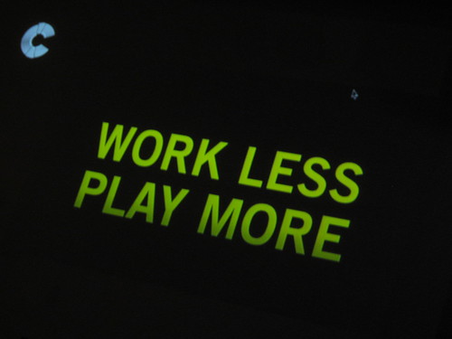 work less, play more
