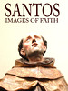 SANTOS: Images of Faith